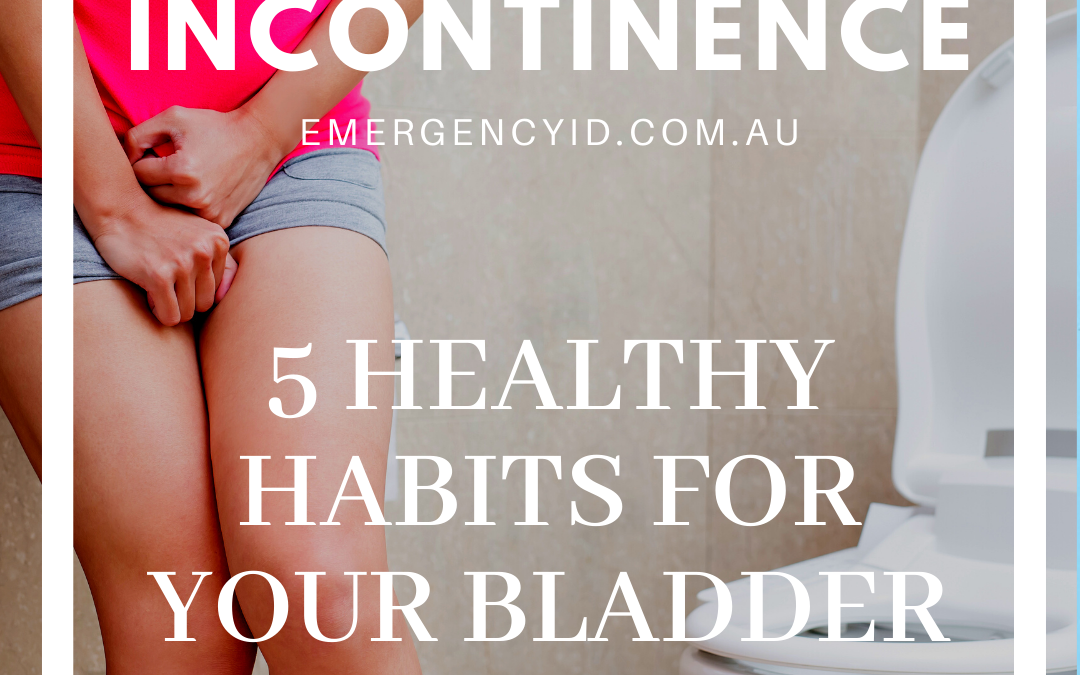 Incontinence 5 healthy habits for your bladder and bowel Emergency ID Australia