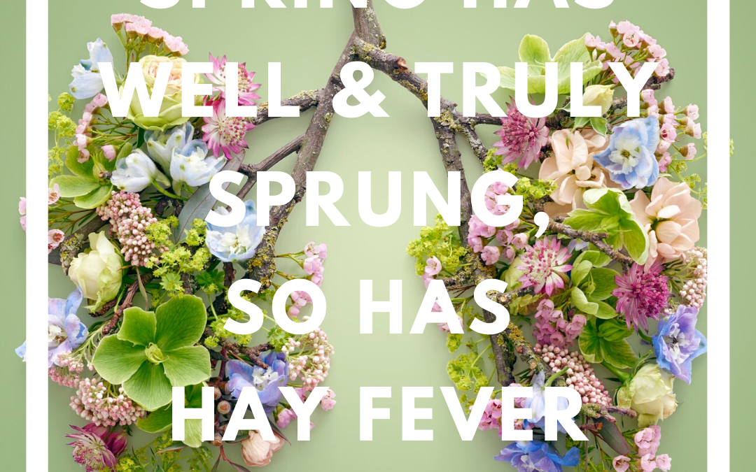 SPRING HAS WELL & TRULY SPRUNG, so has hay fever